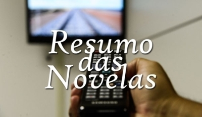 RESUMO DAS NOVELAS - 03 DE MAIO DE 2024